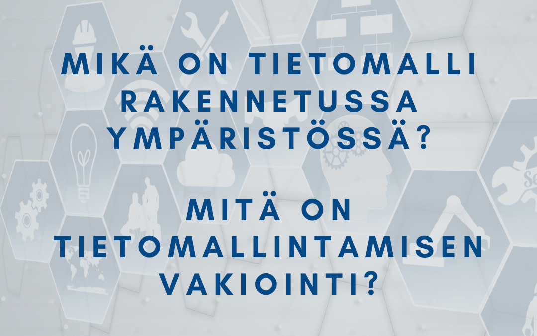 Mitä tietomallintaminen ja tietomallintamisen vakiointi tarkoittavat?
